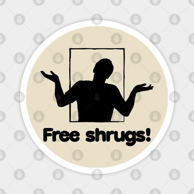 Free shrugs! Magnet by WhateverWear